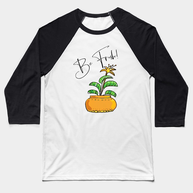 Be Fresh! Home Plant Baseball T-Shirt by koolteas